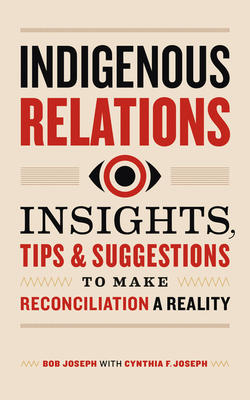 Indigenous Relations: Insights, Tips &amp; Suggestions to Make Reconciliation a Reality